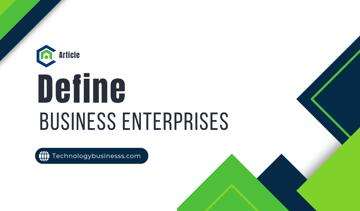 Define Business Enterprises: Understanding the Core of Modern Economy